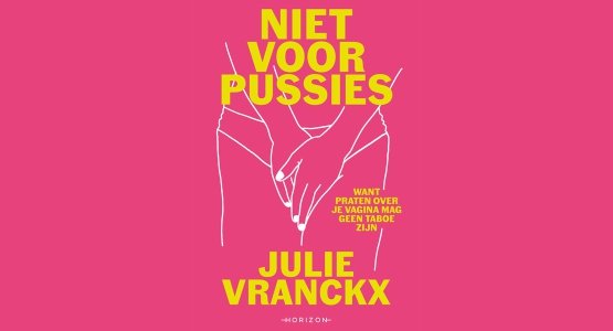 In mei verschijnt bij uitgeverij Horizon: 'Niet voor pussies' van Julie Vranckx