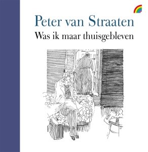 Gebonden: Was ik maar thuisgebleven - Peter van Straaten