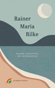 Gebonden: Nieuwe gedichten, een bloemlezing - Rainer Maria Rilke