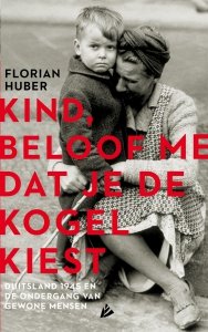 Paperback: Kind, beloof me dat je de kogel kiest - Florian Huber