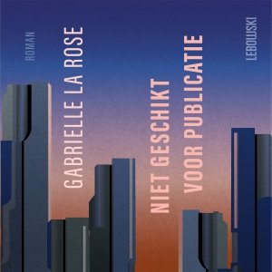 Audio download: Niet geschikt voor publicatie - Gabrielle la Rose