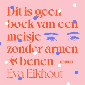 Audio download: Dit is geen boek van een meisje zonder armen en benen - Eva Eikhout