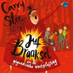 Audio download: Juf Braaksel en de gigantische ontploffing - Carry Slee