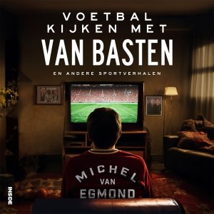 Audio download: Voetbal kijken met Van Basten - Michel van Egmond