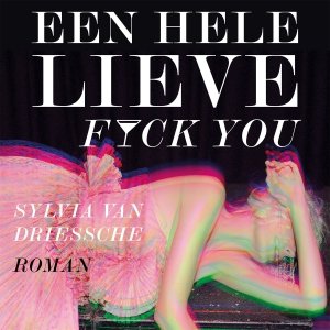 Audio download: Een hele lieve fuck you - Sylvia Van Driessche