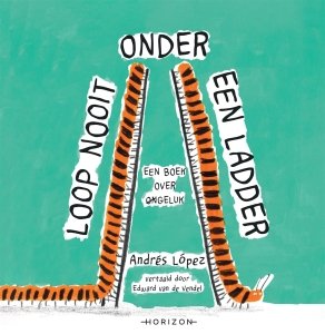 Gebonden: Loop nooit onder een ladder - Andrés Lopéz