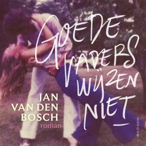 Audio download: Goede vaders wijzen niet - Jan Van den Bosch