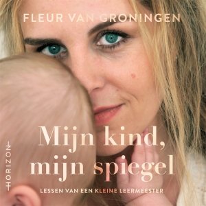 Audio download: Mijn kind, mijn spiegel - Fleur van Groningen