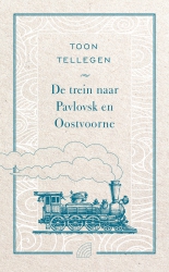 Toon Tellegen - De trein naar Pavlovsk en Oostvoorne